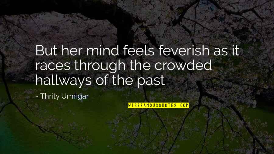 Hallways Quotes By Thrity Umrigar: But her mind feels feverish as it races