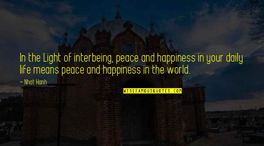Hallyday Et Maintenant Quotes By Nhat Hanh: In the Light of interbeing, peace and happiness Hallyday Et Maintenant Quotes By Nhat Hanh: In the Light of interbeing, peace and happiness