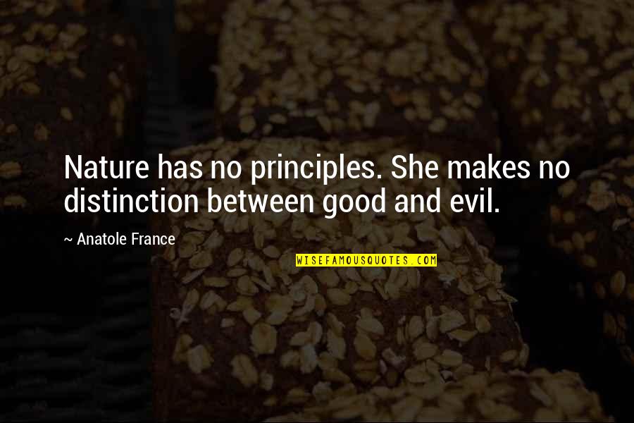 Halmalo Quotes By Anatole France: Nature has no principles. She makes no distinction