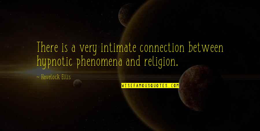 Halmann Quotes By Havelock Ellis: There is a very intimate connection between hypnotic