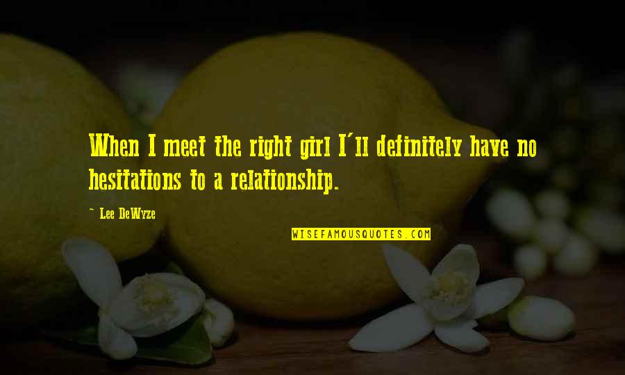 Halmi Telepi Quotes By Lee DeWyze: When I meet the right girl I'll definitely