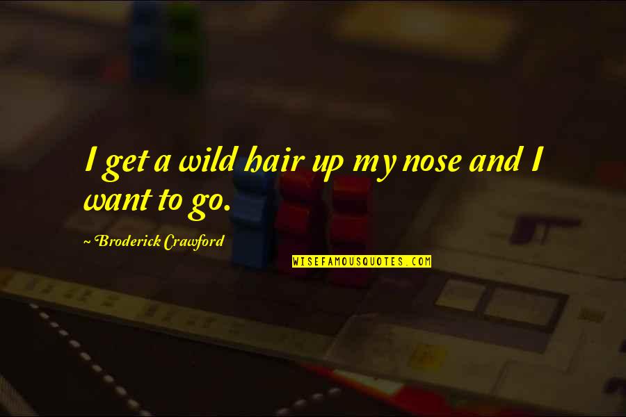 Halmos Symbol Quotes By Broderick Crawford: I get a wild hair up my nose Halmos Symbol Quotes By Broderick Crawford: I get a wild hair up my nose