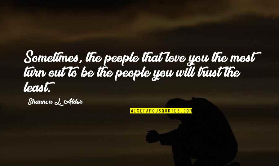 Halo 2 Elite Quotes By Shannon L. Alder: Sometimes, the people that love you the most
