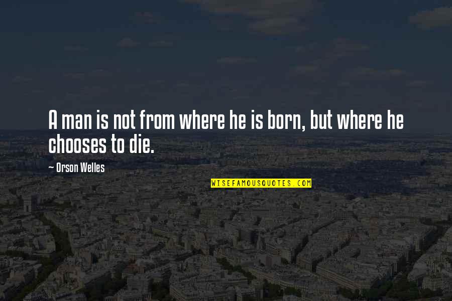 Halo 3 Odst Best Quotes By Orson Welles: A man is not from where he is