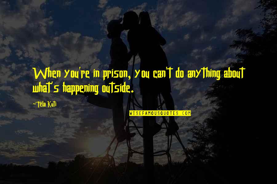 Halo 3 Odst Mickey Quotes By Fela Kuti: When you're in prison, you can't do anything