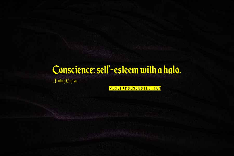 Halo 3 Quotes By Irving Layton: Conscience: self-esteem with a halo.