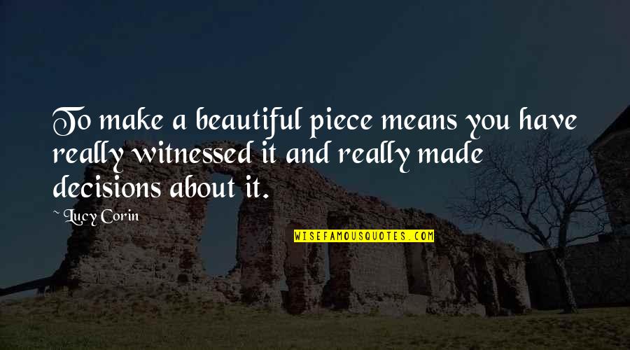 Halo 4 Game Quotes By Lucy Corin: To make a beautiful piece means you have Halo 4 Game Quotes By Lucy Corin: To make a beautiful piece means you have