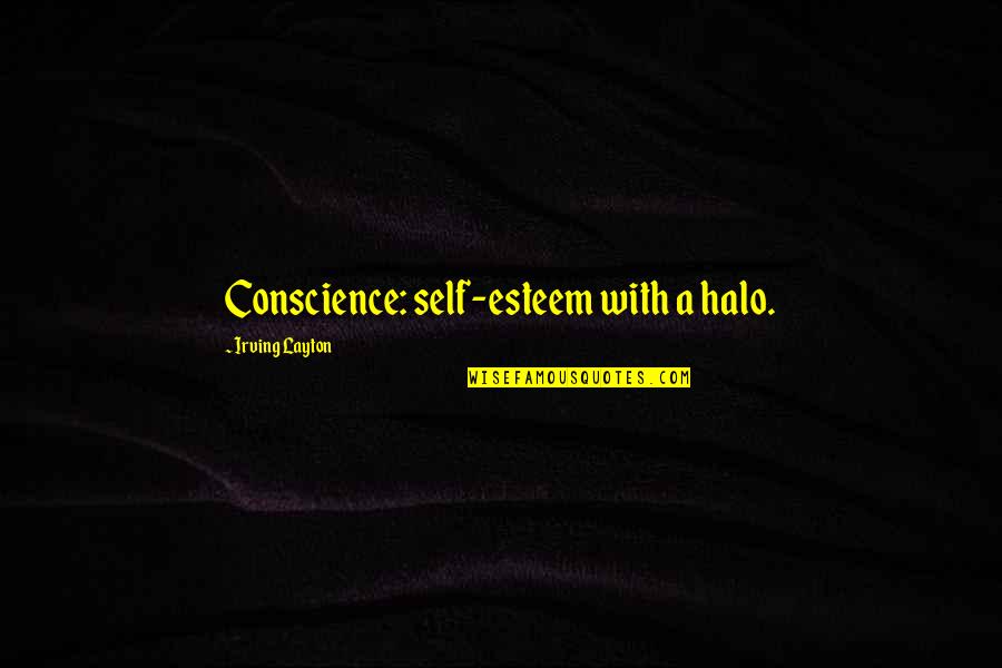 Halo 4 Quotes By Irving Layton: Conscience: self-esteem with a halo.