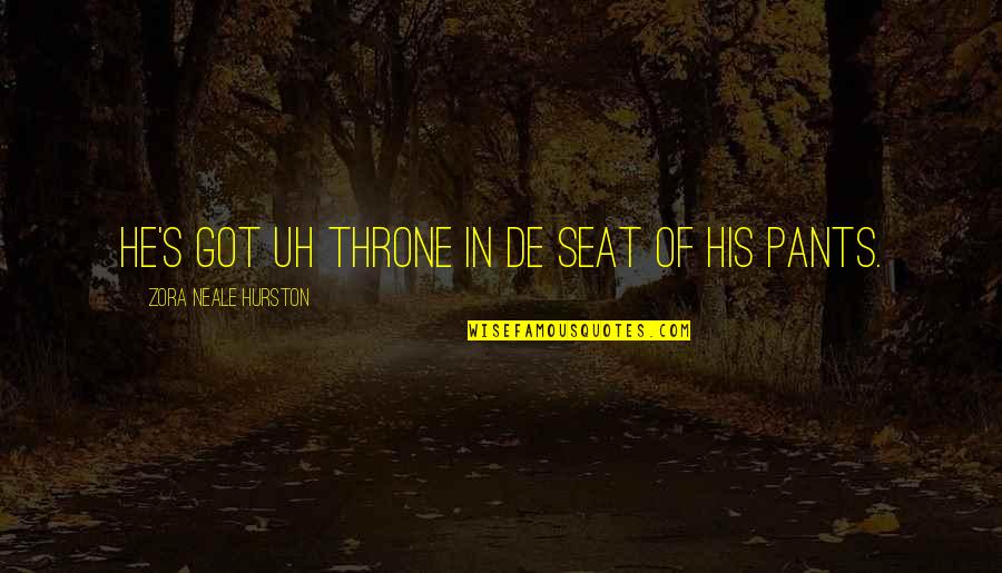 Halo Dutch Quotes By Zora Neale Hurston: He's got uh throne in de seat of Halo Dutch Quotes By Zora Neale Hurston: He's got uh throne in de seat of