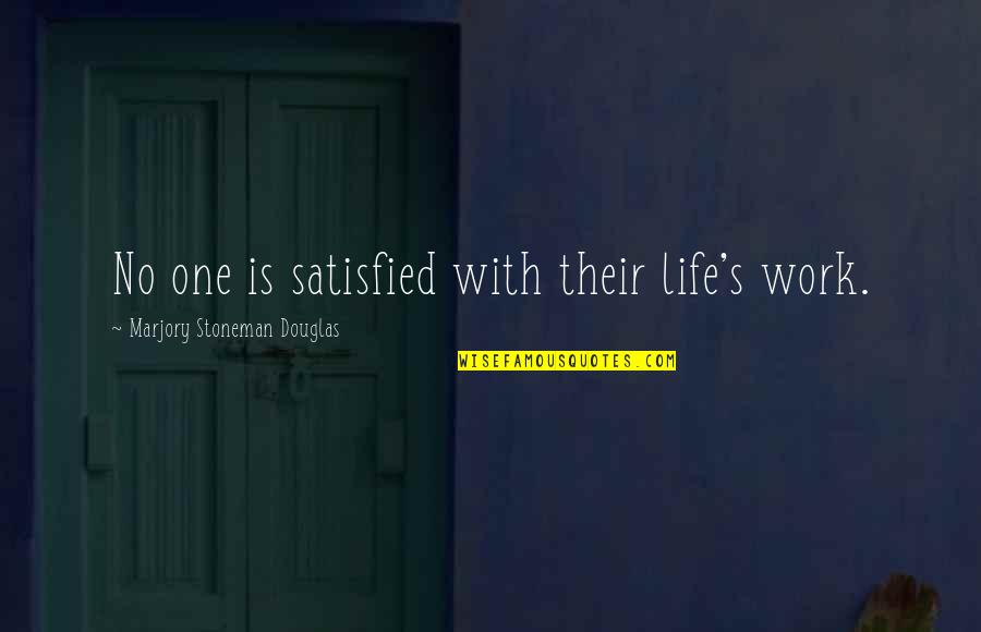 Halo Firefight Quotes By Marjory Stoneman Douglas: No one is satisfied with their life's work.