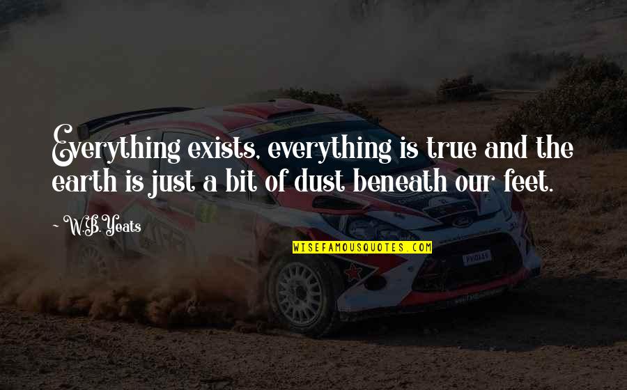 Halo Forerunner Quotes By W.B.Yeats: Everything exists, everything is true and the earth