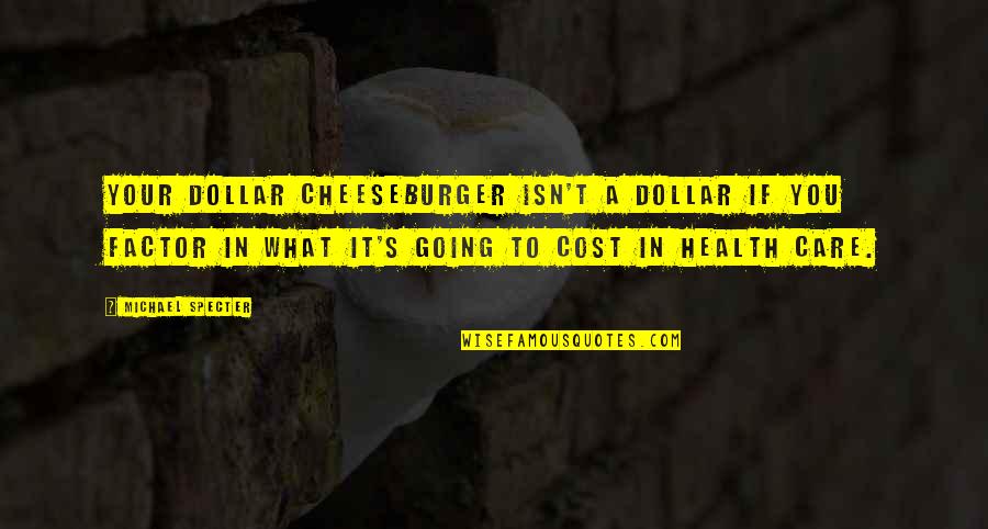 Halo Game Quotes By Michael Specter: Your dollar cheeseburger isn't a dollar if you Halo Game Quotes By Michael Specter: Your dollar cheeseburger isn't a dollar if you
