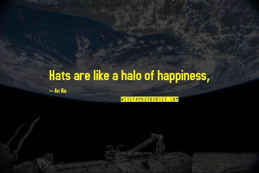 Halo Halo Quotes By An Na: Hats are like a halo of happiness,