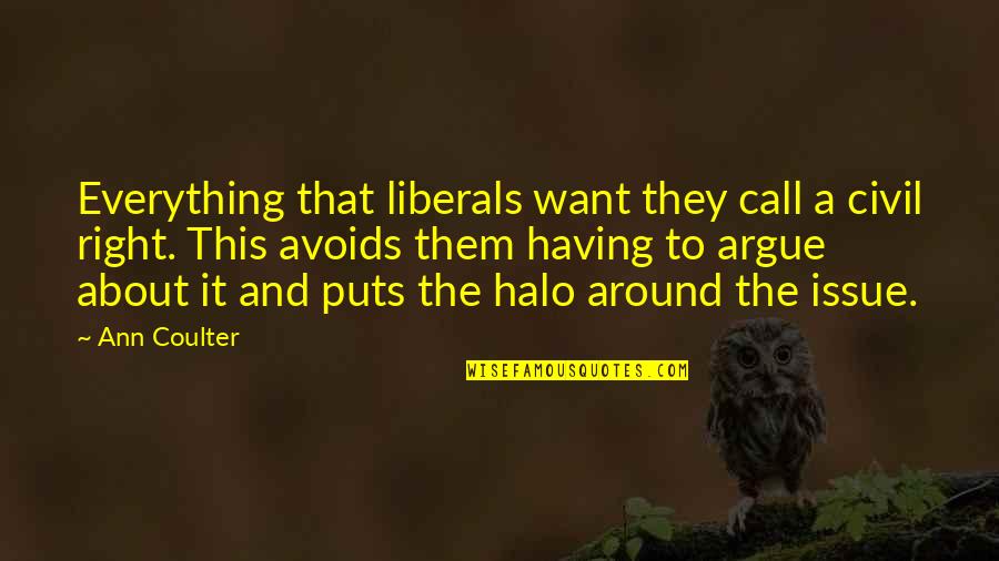 Halo Halo Quotes By Ann Coulter: Everything that liberals want they call a civil