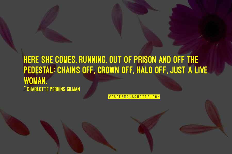 Halo Halo Quotes By Charlotte Perkins Gilman: Here she comes, running, out of prison and