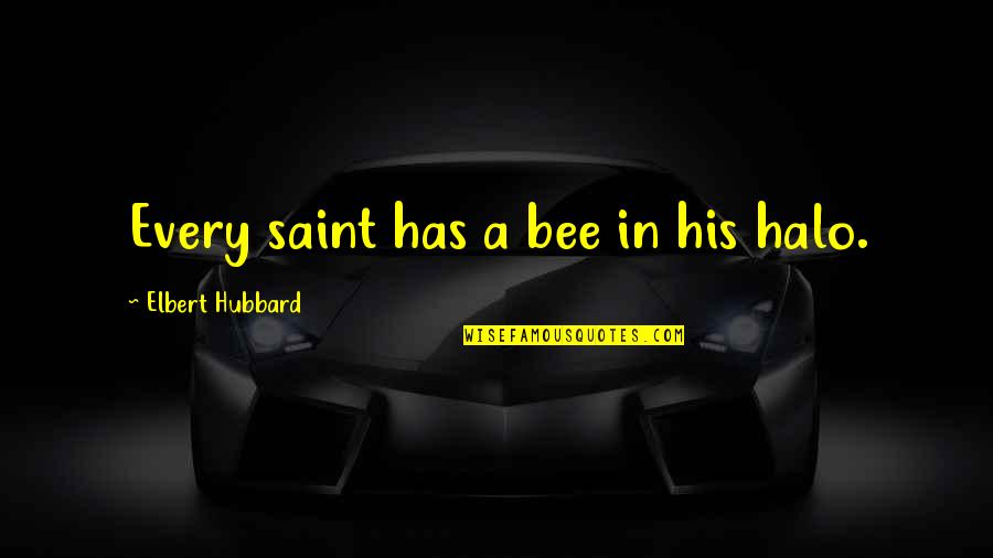 Halo Halo Quotes By Elbert Hubbard: Every saint has a bee in his halo.