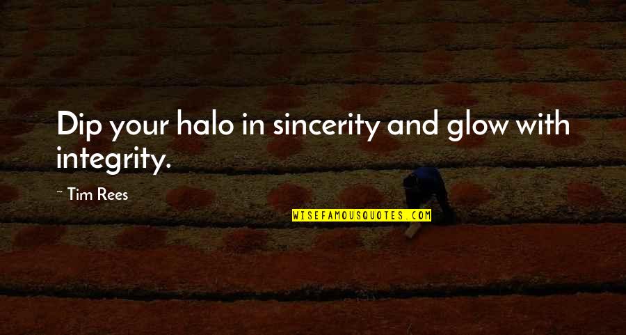 Halo Halo Quotes By Tim Rees: Dip your halo in sincerity and glow with