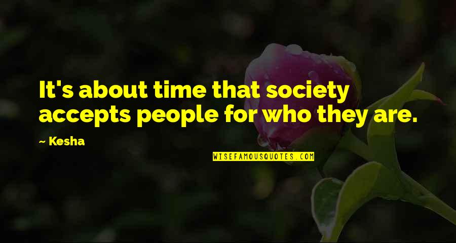 Halo Halong Quotes By Kesha: It's about time that society accepts people for