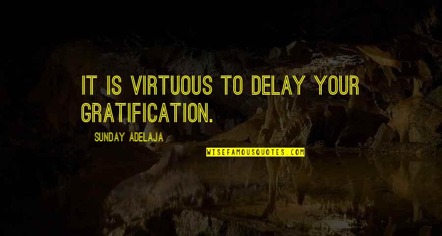Halo Nightfall Randall Quotes By Sunday Adelaja: It is virtuous to delay your gratification.