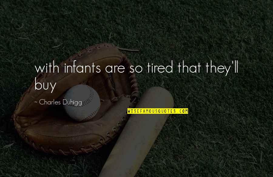 Halo Odst Quotes By Charles Duhigg: with infants are so tired that they'll buy