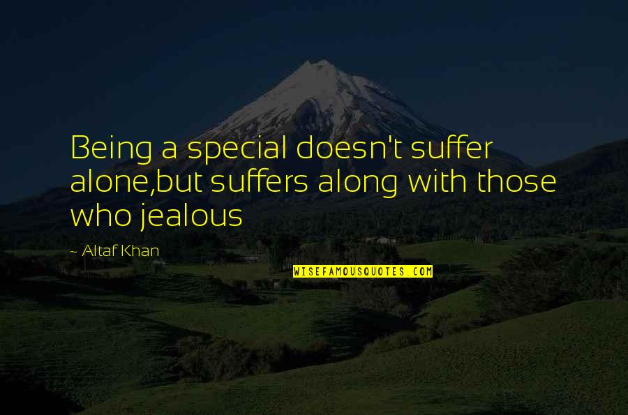 Halo Wars Odst Quotes By Altaf Khan: Being a special doesn't suffer alone,but suffers along