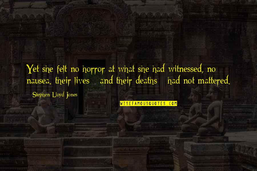 Haloed Def Quotes By Stephen Lloyd Jones: Yet she felt no horror at what she Haloed Def Quotes By Stephen Lloyd Jones: Yet she felt no horror at what she