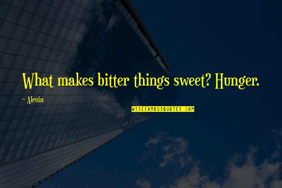 Haloed Quotes By Alcuin: What makes bitter things sweet? Hunger.