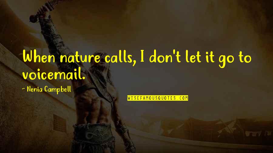 Haloed Quotes By Nenia Campbell: When nature calls, I don't let it go