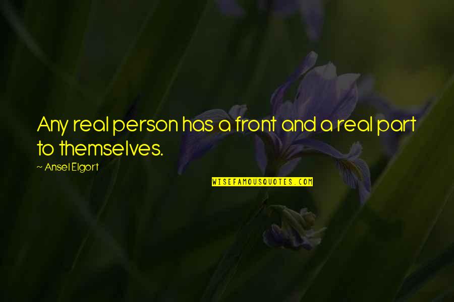 Halogens Quotes By Ansel Elgort: Any real person has a front and a Halogens Quotes By Ansel Elgort: Any real person has a front and a
