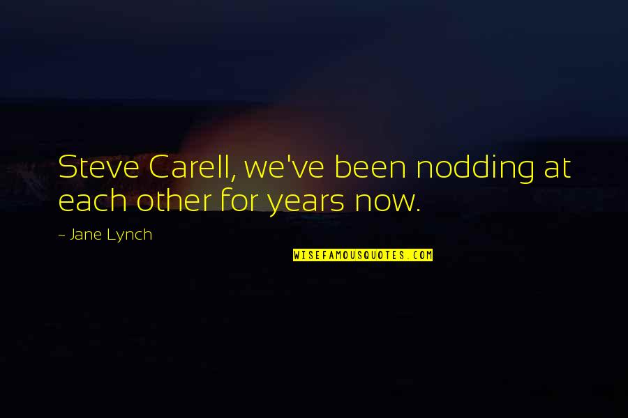 Halogens Quotes By Jane Lynch: Steve Carell, we've been nodding at each other