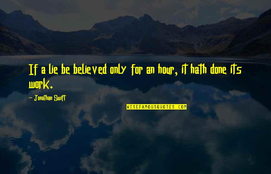 Halonen Oy Quotes By Jonathan Swift: If a lie be believed only for an