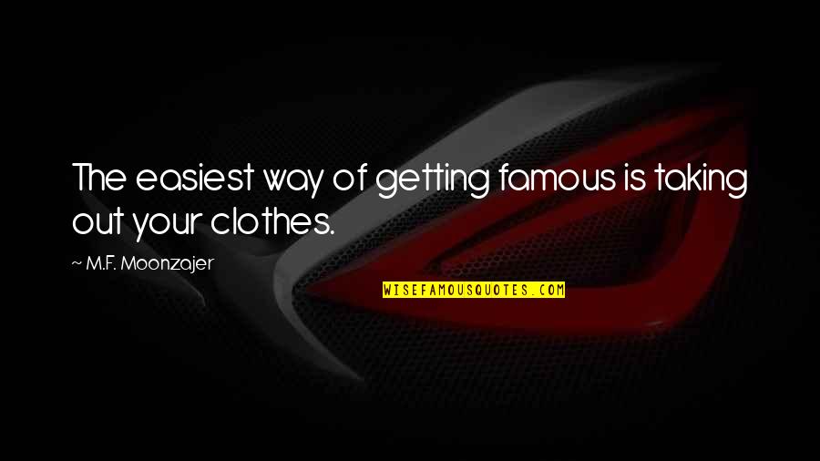 Halong Quotes By M.F. Moonzajer: The easiest way of getting famous is taking Halong Quotes By M.F. Moonzajer: The easiest way of getting famous is taking