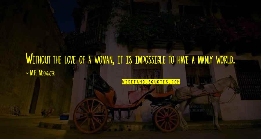 Halong Quotes By M.F. Moonzajer: Without the love of a woman, it is Halong Quotes By M.F. Moonzajer: Without the love of a woman, it is