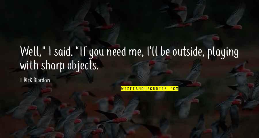 Halong Quotes By Rick Riordan: Well," I said. "If you need me, I'll