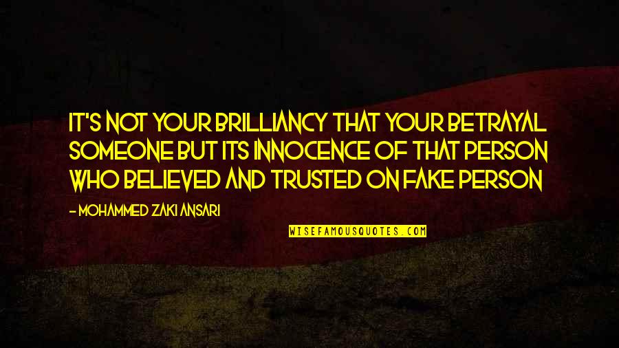 Haloo Helsinki Quotes By Mohammed Zaki Ansari: it's not your brilliancy that your betrayal someone