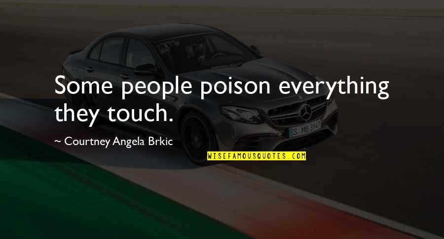 Halott P Nz Quotes By Courtney Angela Brkic: Some people poison everything they touch.