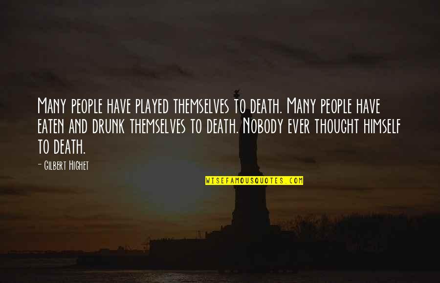 Halottak Quotes By Gilbert Highet: Many people have played themselves to death. Many Halottak Quotes By Gilbert Highet: Many people have played themselves to death. Many