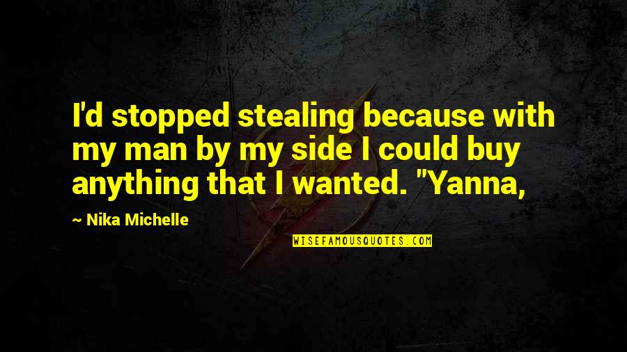 Halperin Battaglia Quotes By Nika Michelle: I'd stopped stealing because with my man by Halperin Battaglia Quotes By Nika Michelle: I'd stopped stealing because with my man by