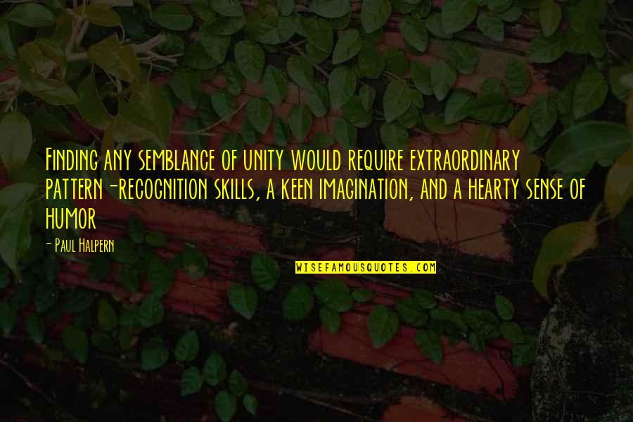 Halpern Quotes By Paul Halpern: Finding any semblance of unity would require extraordinary