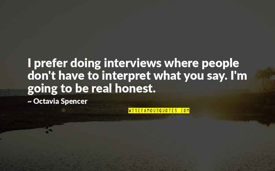 Halperns Seafood Quotes By Octavia Spencer: I prefer doing interviews where people don't have Halperns Seafood Quotes By Octavia Spencer: I prefer doing interviews where people don't have