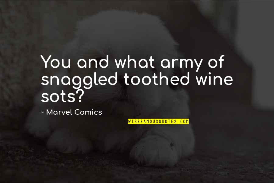 Halper's Quotes By Marvel Comics: You and what army of snaggled toothed wine