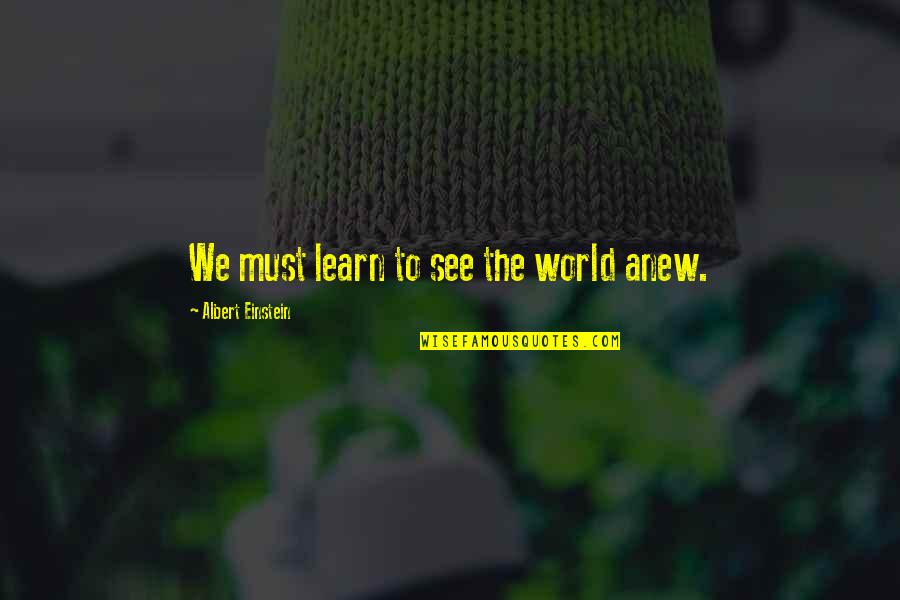Halpin Quotes By Albert Einstein: We must learn to see the world anew. Halpin Quotes By Albert Einstein: We must learn to see the world anew.
