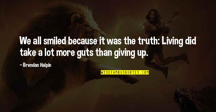 Halpin Quotes By Brendan Halpin: We all smiled because it was the truth: Halpin Quotes By Brendan Halpin: We all smiled because it was the truth: