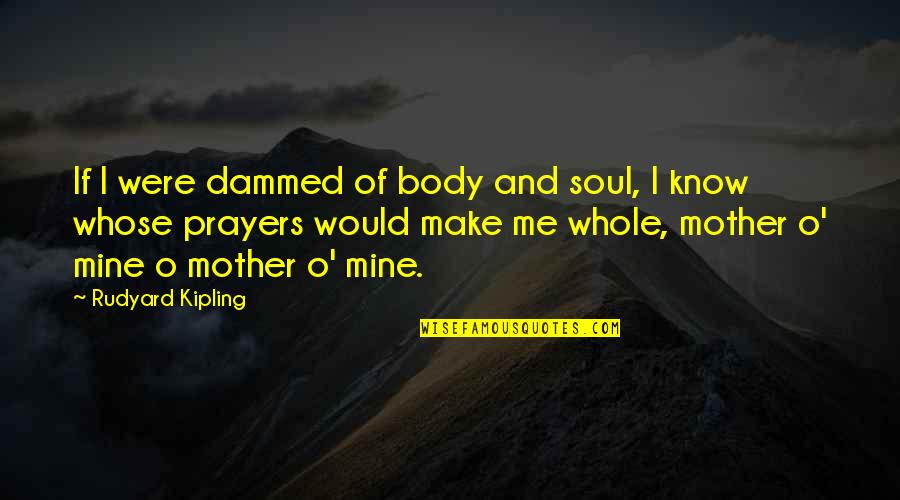 Halpin Quotes By Rudyard Kipling: If I were dammed of body and soul, Halpin Quotes By Rudyard Kipling: If I were dammed of body and soul,