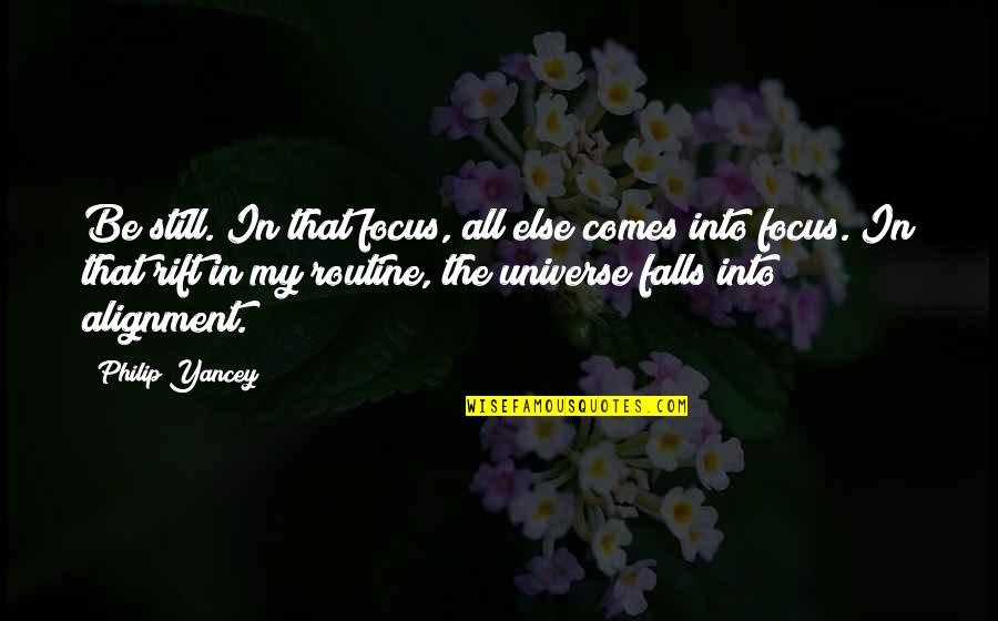 Halquist Quotes By Philip Yancey: Be still. In that focus, all else comes Halquist Quotes By Philip Yancey: Be still. In that focus, all else comes