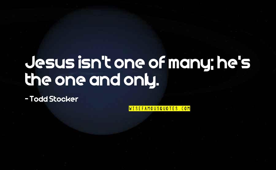 Halsa Shoes Quotes By Todd Stocker: Jesus isn't one of many; he's the one Halsa Shoes Quotes By Todd Stocker: Jesus isn't one of many; he's the one