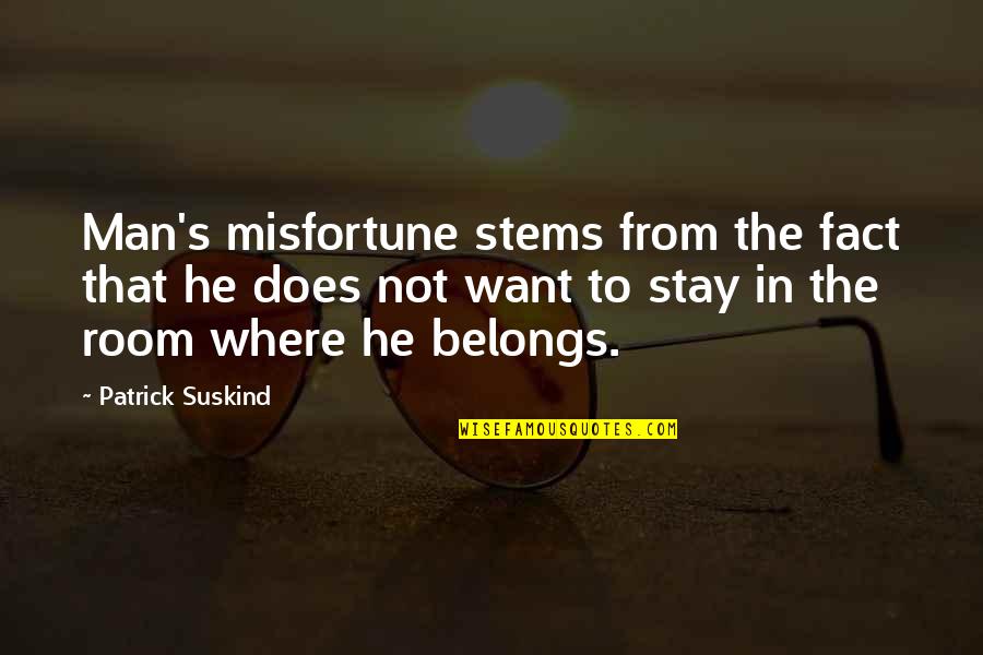 Halsband's Quotes By Patrick Suskind: Man's misfortune stems from the fact that he Halsband's Quotes By Patrick Suskind: Man's misfortune stems from the fact that he