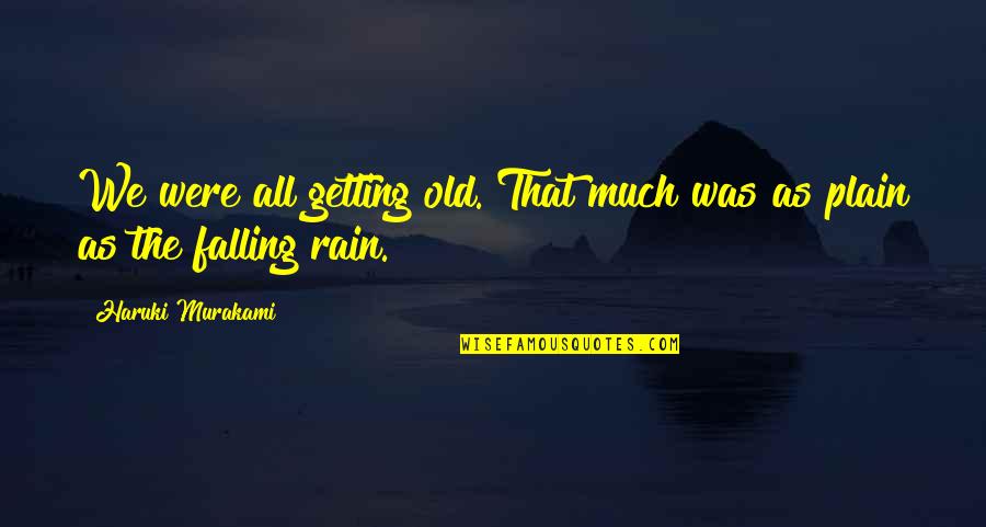 Halsdorf Jean Quotes By Haruki Murakami: We were all getting old. That much was Halsdorf Jean Quotes By Haruki Murakami: We were all getting old. That much was