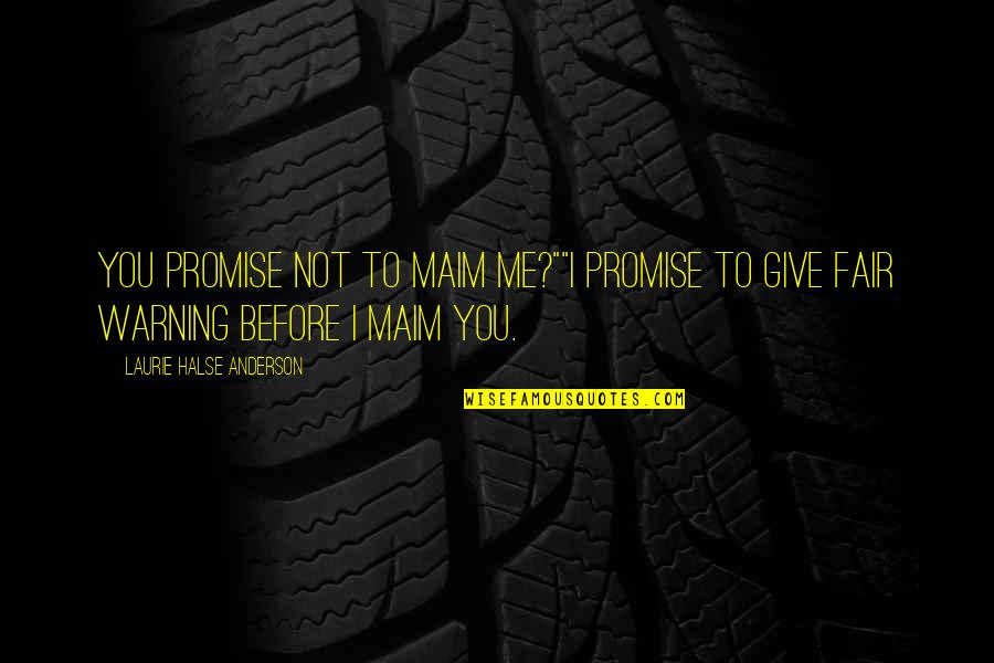 Halse Quotes By Laurie Halse Anderson: You promise not to maim me?""I promise to Halse Quotes By Laurie Halse Anderson: You promise not to maim me?""I promise to