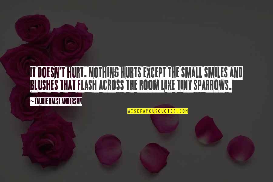 Halse Quotes By Laurie Halse Anderson: It doesn't hurt. Nothing hurts except the small Halse Quotes By Laurie Halse Anderson: It doesn't hurt. Nothing hurts except the small